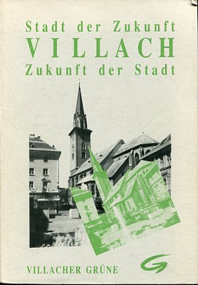 Bild des Verkufers fr Villach - Stadt der Zukunft, Zukunft der Stadt. Villacher Grne. zum Verkauf von Antiquariat Buchkauz