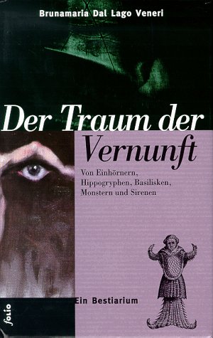 Seller image for Der Traum der Vernunft - von Einhrnern, Hippogryphen, Basilisken, Monstern und Sirenen - ein Bestiarium. for sale by Antiquariat Buchkauz
