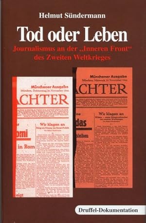 Seller image for Tod oder Leben - Journalismus an der Inneren Front des Zweiten Weltkrieges. Druffel Dokumentation. for sale by Antiquariat Buchkauz