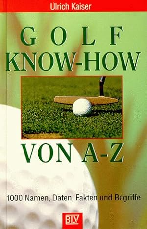 Bild des Verkufers fr Golf Know-how von A-Z. 1000 Namen, Daten, Fakten und Begriffe. zum Verkauf von Antiquariat Buchkauz