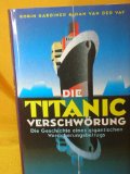 Bild des Verkufers fr Die Titanic-Verschwrung. Die Geschichte eines gigantischen Versicherungsbetrugs. Aus dem Engl. von Aljoscha A. Schwarz. zum Verkauf von Antiquariat Buchkauz