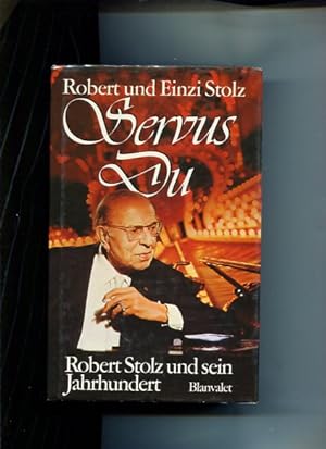 Servus Du. Robert Stolz und sein Jahrhundert.