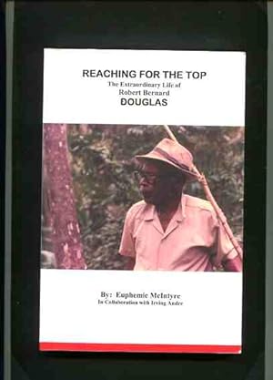 Reaching for the Top - the Extraordinary Life of Robert Bernard Douglas.