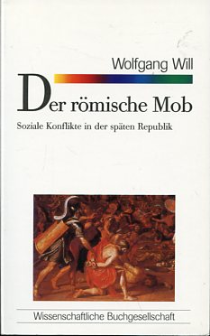 Bild des Verkufers fr Der rmische Mob. Soziale Konflikte in der spten Republik. zum Verkauf von Antiquariat Buchkauz