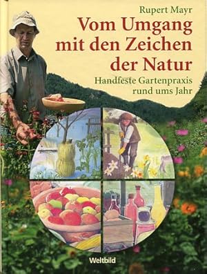 Bild des Verkufers fr Vom Umgang mit den Zeichen der Natur. Handfeste Gartenpraxis rund ums Jahr. zum Verkauf von Antiquariat Buchkauz