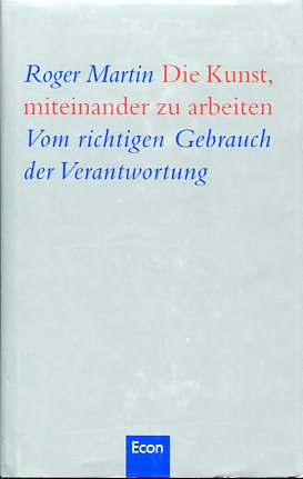 Bild des Verkufers fr Die Kunst, miteinander zu arbeiten. Vom richtigen Gebrauch der Verantwortung. Aus dem Amerikan. von Ulrike Zehetmayr. zum Verkauf von Antiquariat Buchkauz