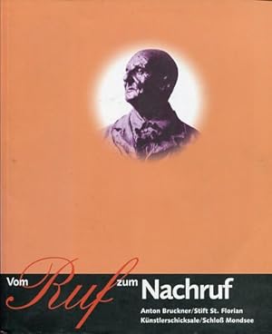 Bild des Verkufers fr Vom Ruf zum Nachruf - Knstlerschicksale in sterreich - Anton Bruckner. Stift St. Florian, Schlo Mondsee, Katalog zur Landesausstellung 1996. zum Verkauf von Antiquariat Buchkauz