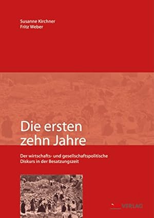 Seller image for Die ersten 10 Jahre - Der gesellschafts- und wirtschaftspolitische Diskurs in der Besatzungszeit. for sale by Antiquariat Buchkauz