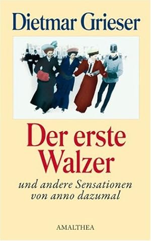Bild des Verkufers fr Der erste Walzer und andere Sensationen von anno dazumal. zum Verkauf von Antiquariat Buchkauz