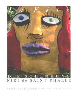 Bild des Verkufers fr La fte - Die Schenkung Niki de Saint Phalle. Werke aus den Jahren 1952 - 2001. Anllich der Schenkung Niki de Saint Phalle im November 2000. zum Verkauf von Antiquariat Buchkauz