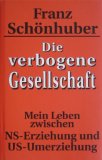 Bild des Verkufers fr Die verbogene Gesellschaft - Mein Leben zwischen NS-Erziehung und US-Umerziehung. zum Verkauf von Antiquariat Buchkauz