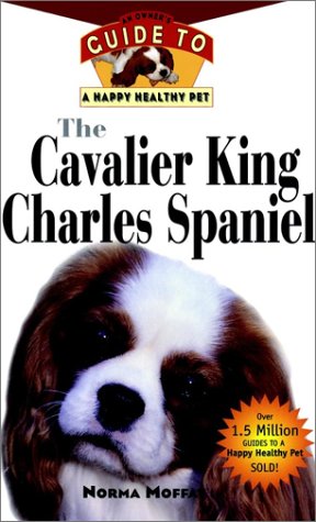 The Cavalier King Charles Spaniel - An Owner's Guide to a Happy Healthy Pet with Other. Your Happ...