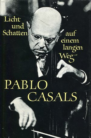 Seller image for Pablo Casals - Licht und Schatten auf einem langen Weg. Erinnerungen. Aufgezeichn. von Albert E. Kahn. for sale by Antiquariat Buchkauz