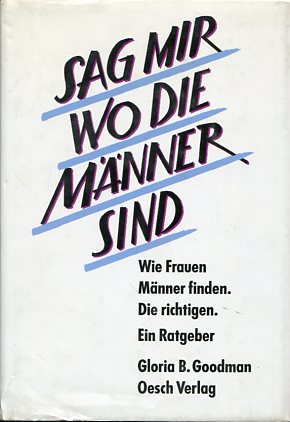 Bild des Verkufers fr Sag mir, wo die Mnner sind. Wie Frauen Mnner finden - Die richtigen. Aus dem Amerikan. von Esther Mattille. zum Verkauf von Antiquariat Buchkauz