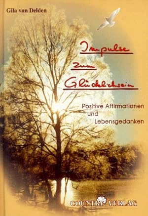 Impulse zum Glücklichsein : positive Affirmationen und Lebensgedanken.