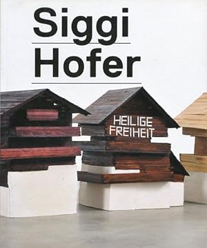 Seller image for Siggi Hofer - Heilige Freiheit. Anlsslich der Ausstellung Siggi Hofer - Heilige Freiheit, 13. September 2009 bis 31. Jnner 2010, Kunsthalle Krems. Hrsg. von Hans-Peter Wipplinger. Autoren: Veit Loers ; Hans-Peter Wipplinger. for sale by Antiquariat Buchkauz