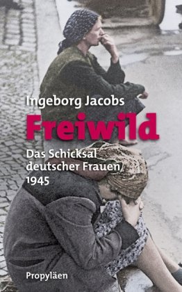 Bild des Verkufers fr Freiwild - das Schicksal deutscher Frauen 1945. zum Verkauf von Antiquariat Buchkauz