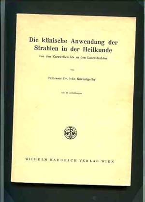 Die klinische Anwendung der Strahlen in der Heilkunde von den Kurzwellen bis zu den Laserstrahlen...