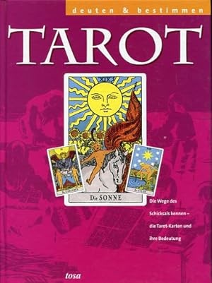 Tarot - deuten und bestimmen. Die Wege des Schicsals kennen - die Tarot Karten und ihre Bedeutung...