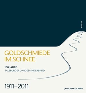 Bild des Verkufers fr Goldschmiede im Schnee - 100 Jahre Salzburger Landes-Skiverband 1911 - 2011. zum Verkauf von Antiquariat Buchkauz