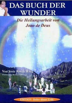 Bild des Verkufers fr Das Buch der Wunder : die Heilungsarbeit von Joao de Deus. von. Aus dem Engl. von Bettina Flossmann, Edition Heiler dieser Erde ; Bd. 2 zum Verkauf von Antiquariat Buchkauz