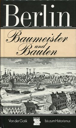 Bild des Verkufers fr Berlin - Baumeister und Bauten von der Gotik bis zum Historismus. zum Verkauf von Antiquariat Buchkauz