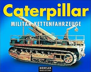 Bild des Verkufers fr Caterpillar Militr-Kettenfahrzeuge. Fotos aus dem Firmenarchiven der Caterpillar Inc. bertr. aus dem Amerikan.: Jrgen Brust. zum Verkauf von Antiquariat Buchkauz