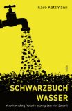 Bild des Verkufers fr Schwarzbuch Wasser - Verschwendung, Verschmutzung, bedrohte Zukunft. Mit einem Vorw. von Alternativ-Nobelpreistrgerin Vandana Shiva. zum Verkauf von Antiquariat Buchkauz