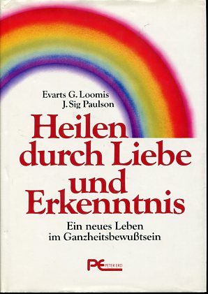 Imagen del vendedor de Heilen durch Liebe und Erkenntnis. Ein neues Leben im Ganzheitsbewusstsein. Aus d. Amerikan. �bertr. u. bearb. von F. Walter. a la venta por Antiquariat Buchkauz