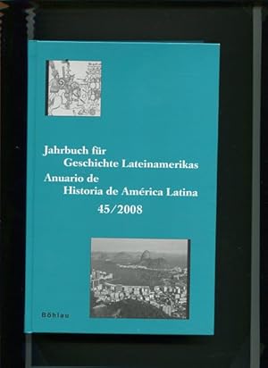 Bild des Verkufers fr Jahrbuch fr Geschichte Lateinamerikas - Anuario de Historia de Amrica Latina Band 45 / 2008. zum Verkauf von Antiquariat Buchkauz