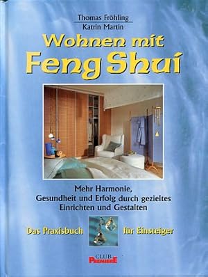 Bild des Verkufers fr Wohnen mit Feng-Shui. Das Praxisbuch fr Einsteiger. Mehr Harmonie, Gesundheit und Erfolg durch gezieltes Einrichten und Gestalten. zum Verkauf von Antiquariat Buchkauz