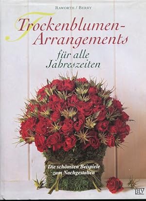 Trockenblumen-Arrangements für alle Jahreszeiten : die schönsten Beispiele zum Nachgestalten. & S...
