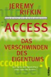 Bild des Verkufers fr Access. Das Verschwinden des Eigentums. Warum wir weniger besitzen und mehr ausgeben werden. Aus dem Engl. von Klaus Binder und Tatjana Eggeling. Reg. und Bearb. der dt. Ausg.: Birgit Neumann. zum Verkauf von Antiquariat Buchkauz