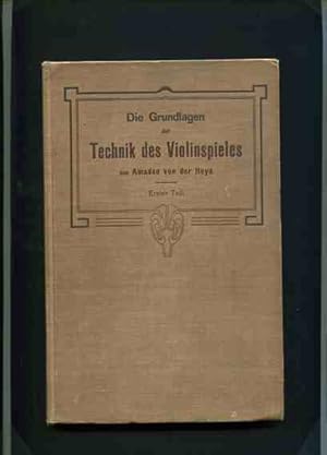 Die Grundlagen der Technik des Violinspieles - Eine Darlegung der Gesetze und Mittel der technisc...