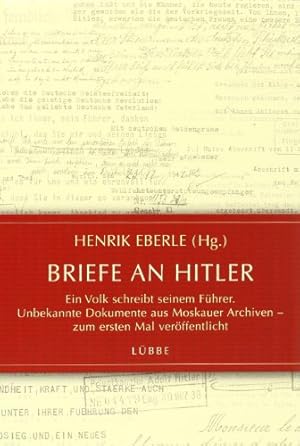 Bild des Verkufers fr Briefe an Hitler - Ein Volk schreibt seinem Fhrer. Unbekannte Dokumente aus Moskauer Archiven - zum ersten Mal verffentlicht. zum Verkauf von Antiquariat Buchkauz