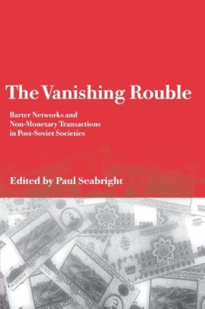 Bild des Verkufers fr The Vanishing Rouble - Barter Networks and Non-Monetary Transactions in Post-Soviet Societies. zum Verkauf von Antiquariat Buchkauz