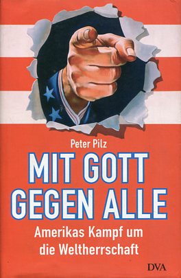 Seller image for Mit Gott gegen alle. Amerikas Kampf um die Weltherrschaft. for sale by Antiquariat Buchkauz