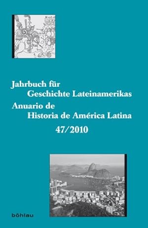 Seller image for Jahrbuch fr Geschichte Lateinamerikas - Anuario de Historia de Amrica Latina 47. Jahrgang 2010 for sale by Antiquariat Buchkauz