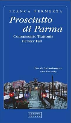 Bild des Verkufers fr Prosciutto di Parma : Commissario Trattonis tiefster Fall. Aus dem Veneziano von Wolfgang Krner zum Verkauf von Antiquariat Buchkauz