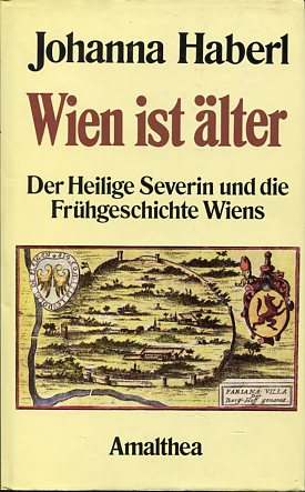 Bild des Verkufers fr Wien ist lter. Der heilige Severin und die Frhgeschichte Wiens. zum Verkauf von Antiquariat Buchkauz