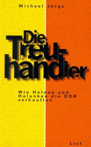 Bild des Verkufers fr Die Treuhndler - wie Helden und Halunken die DDR verkauften. zum Verkauf von Antiquariat Buchkauz
