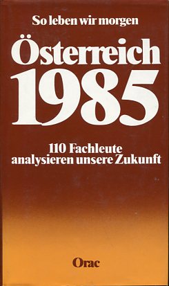 Bild des Verkufers fr sterreich 1985 so leben wir morgen. 110 Fachleute analysieren unsere Zukunft. zum Verkauf von Antiquariat Buchkauz