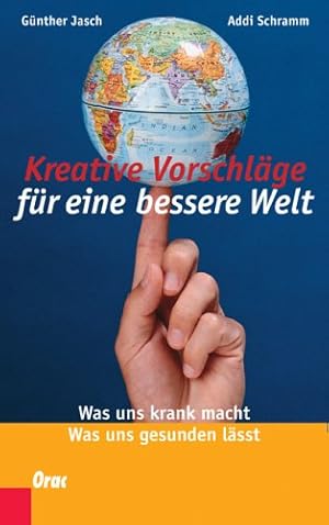 Bild des Verkufers fr Kreative Vorschlge fr eine bessere Welt - was uns krank macht, was uns gesunden lsst. zum Verkauf von Antiquariat Buchkauz