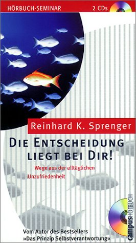 Die Entscheidung liegt bei Dir ! - Wege aus der alltäglichen Unzufriedenheit - 2 CD s. Gesprochen...