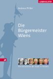 Bild des Verkufers fr Die Brgermeister Wiens - Die Geschichte der Stadt in Portrts. zum Verkauf von Antiquariat Buchkauz