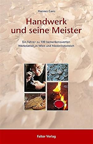 Bild des Verkufers fr Handwerk und seine Meister - ein Fhrer zu 100 bemerkenswerten Werksttten in Wien und Niedersterreich. zum Verkauf von Antiquariat Buchkauz
