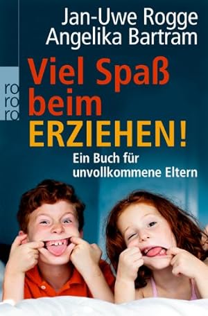 Viel Spaß beim Erziehen! : ein Buch für unvollkommene Eltern. ; Angelika Bartram, Rororo ; 62684