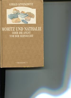 Bild des Verkufers fr Moritz und Nathalie oder die Angst vor der Sehnsucht. zum Verkauf von Antiquariat Buchkauz
