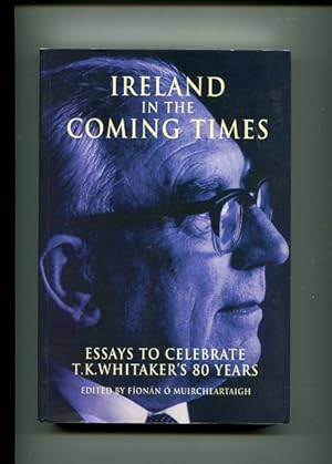 Bild des Verkufers fr Ireland in the Coming Times - Essays to Celebrate T.K.Whitaker's 80 Years. zum Verkauf von Antiquariat Buchkauz