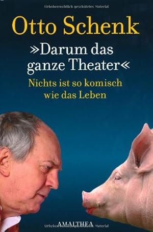 Darum das ganze Theater. Nichts ist so komisch wie das Leben.